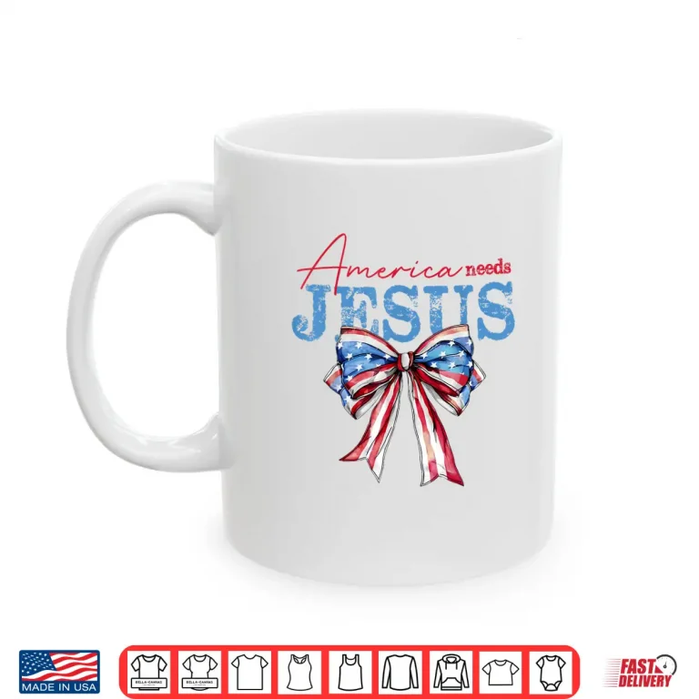 Mug America Needs Jesus Christian USA Flag Coquette 4th Of July Shirt