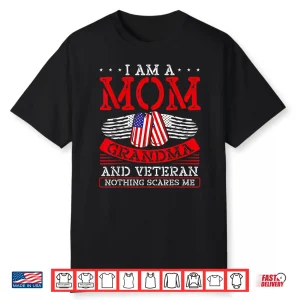 I Am A Mom Grandma And A Veteran Nothing Scares Me Veteran Shirt