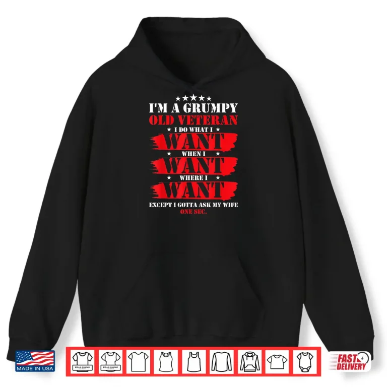 Hoodie Im A Grumpy Old Veteran Funny Veteran Wife Shirt