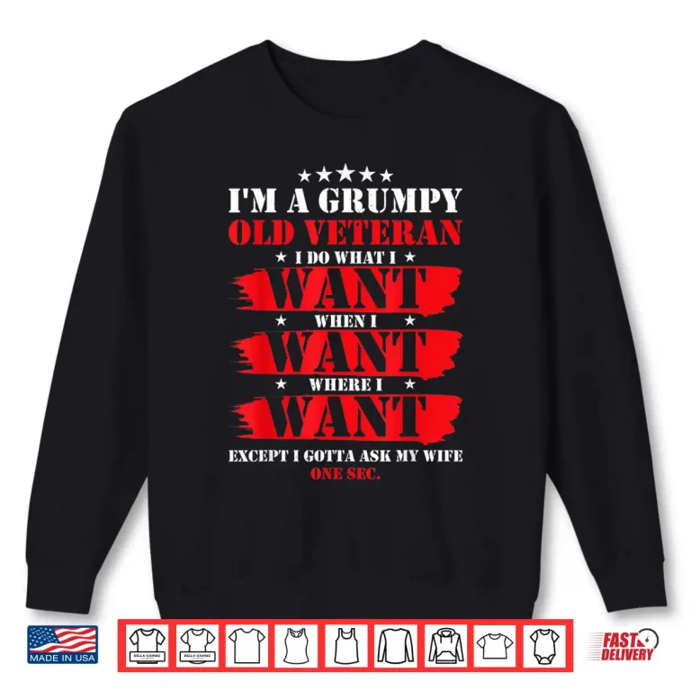 Sweatshirt Im A Grumpy Old Veteran Funny Veteran Wife Shirt