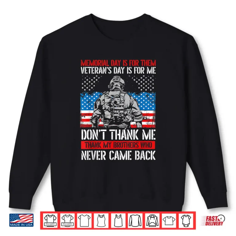 Sweatshirt Memorial Day Is For Them Veterans Day Is For Me Veteran Day Shirt