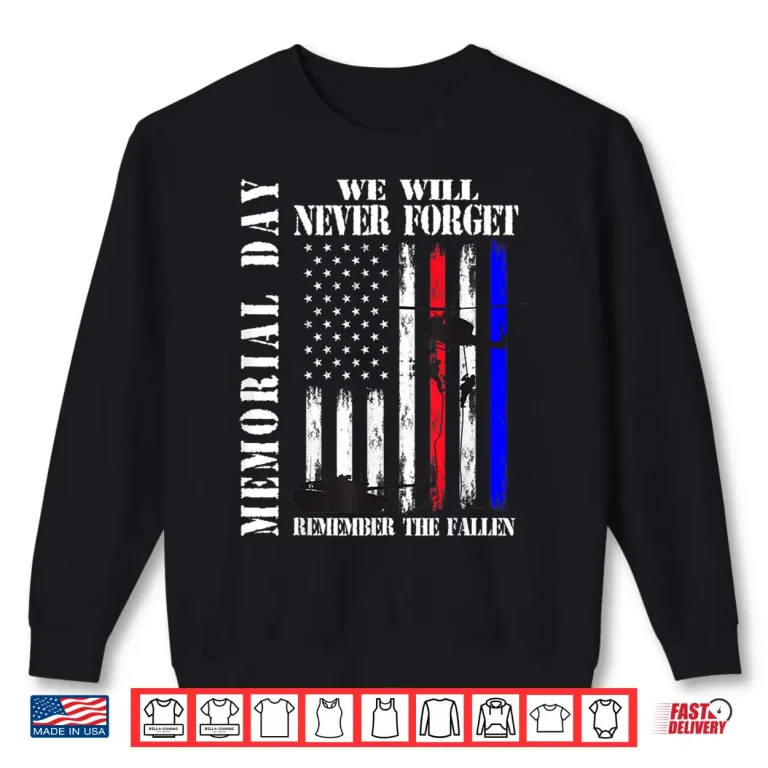 Sweatshirt Memorial Day We Will Never Forget Remember The Fallen Flag Shirt