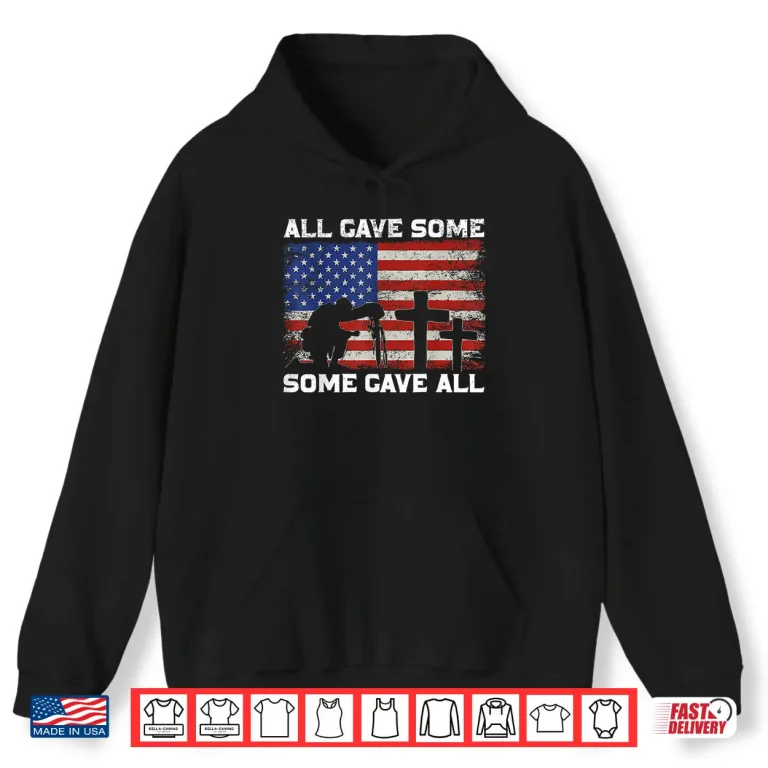 Hoodie Patriotic All Gave Some Some Gave All Veteran Memorial Day Shirt