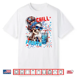 Funny Skeleton Us Flag 4Th Of July Cute Chill The Fourth Out Shirt