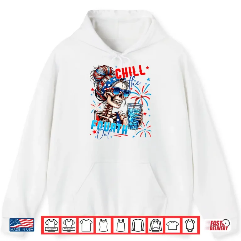 Hoodie Funny Skeleton US Flag 4th Of July Cute Chill The Fourth Out Shirt