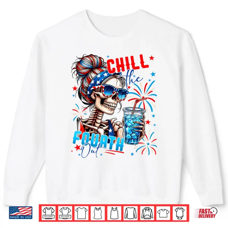 Sweatshirt Funny Skeleton US Flag 4th Of July Cute Chill The Fourth Out Shirt