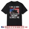 I Am A Mom And A Veteran Nothing Scares Me Veteran Shirt