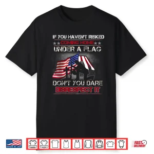 If You Haven’T Risked Coming Home Under A Flag Back Memorial Shirt