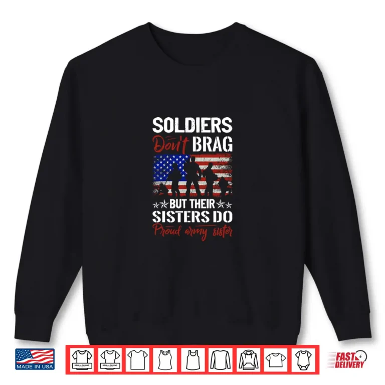 Sweatshirt Soldiers Dont Brag But Their Sisters Do Proud Army Sisters Shirt
