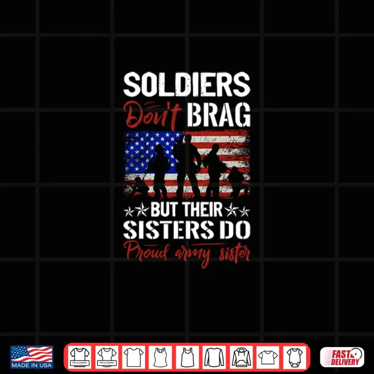 Design Soldiers Dont Brag But Their Sisters Do Proud Army Sisters Shirt