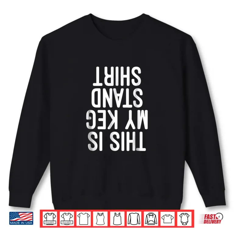 Sweatshirt This Is My Keg Stand Shirt Funny Memorial Day T shirt