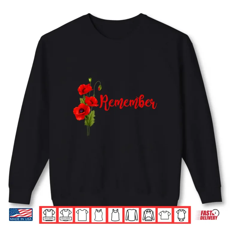 Sweatshirt Veterans Day Red Poppy Flower USA Memorial RED Remember Shirt