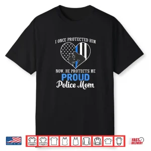 Womens Police Mom I Once Protected Him Now He Protects Me T Shirt