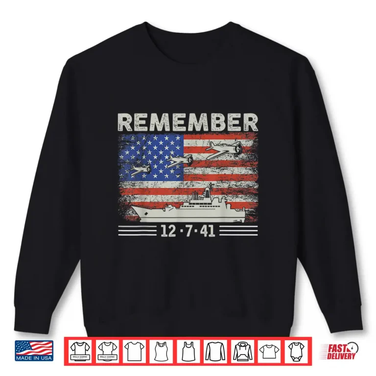 Sweatshirt WWII Remember Pearl Harbor Memorial Day December 7th 1941 Shirt