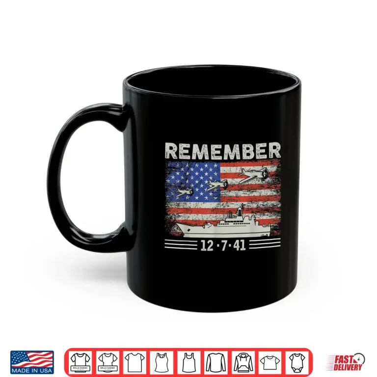 Mug WWII Remember Pearl Harbor Memorial Day December 7th 1941 Shirt