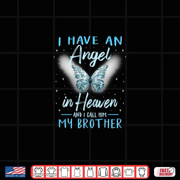 Design Brother I Have Angel In Heaven Love Family Remembrance Shirt