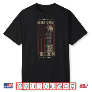 May We Never Forget Freedom Isnt Free Memorial Day Soldier Shirt
