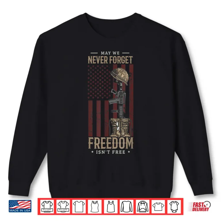 Sweatshirt May We Never Forget Freedom Isnt Free Memorial Day Soldier Shirt