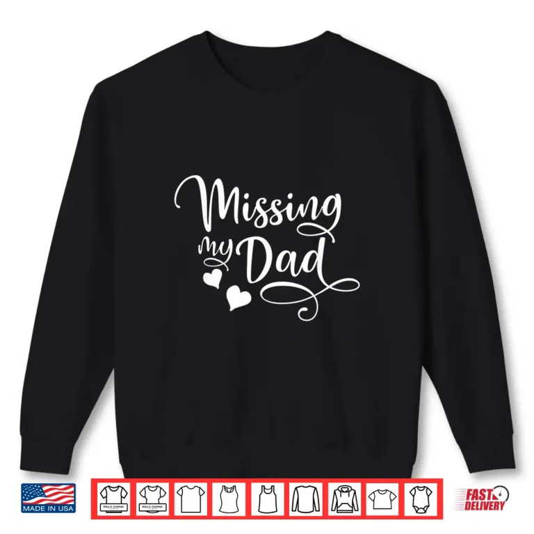Sweatshirt Missing My Dad Fathers Day In Heaven Daughter Son Memorial Shirt