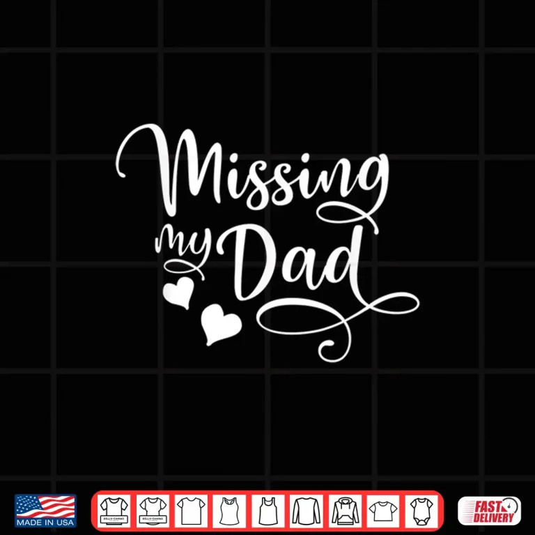 Design Missing My Dad Fathers Day In Heaven Daughter Son Memorial Shirt