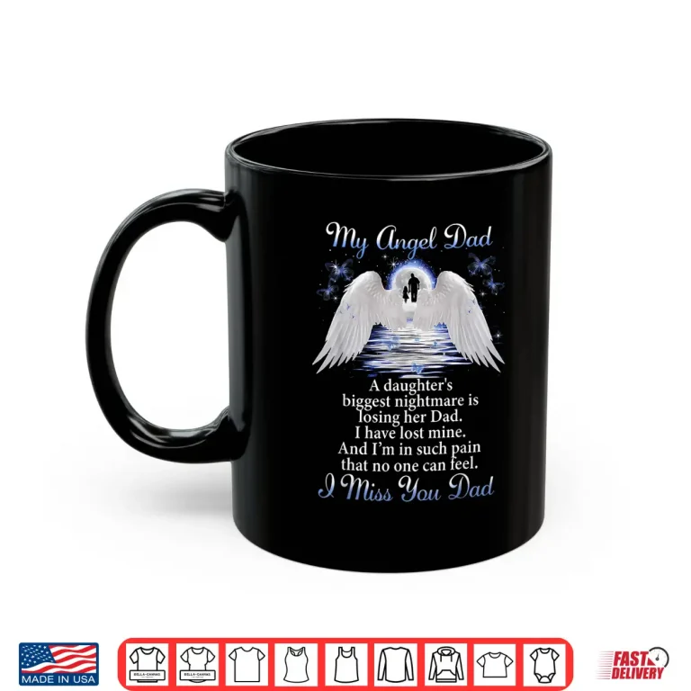 Mug My Angel Dad I Miss You Dad Memorial Day Fathers Shirt