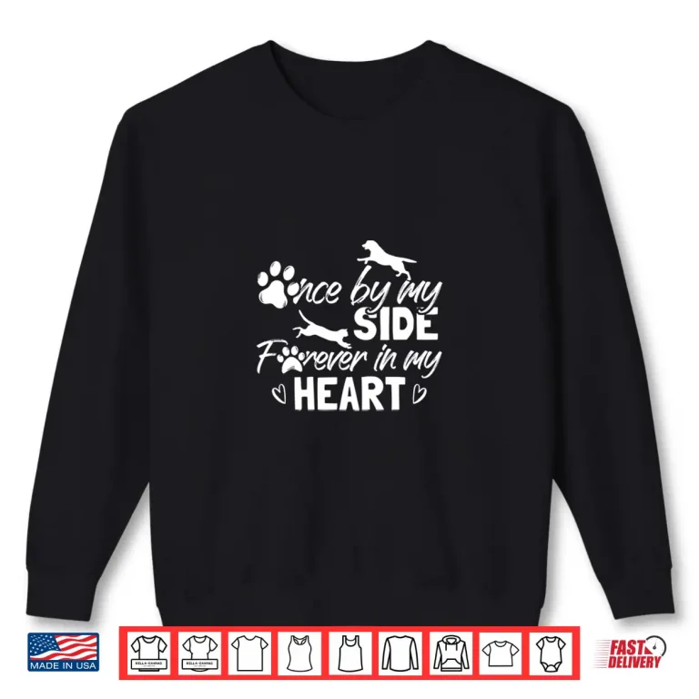 Sweatshirt Once By My Side Forever In My Heart Pet Remembrance Shirt