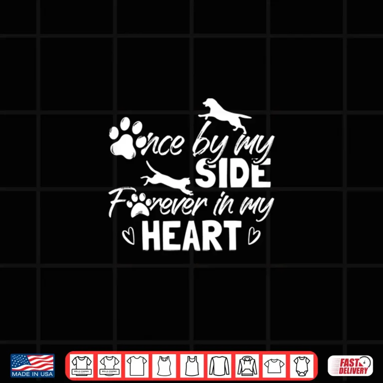 Design Once By My Side Forever In My Heart Pet Remembrance Shirt
