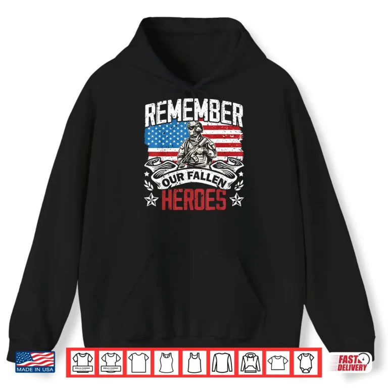 Hoodie Remember Our Fallen Heroes Military Veteran Memorial Day Shirt