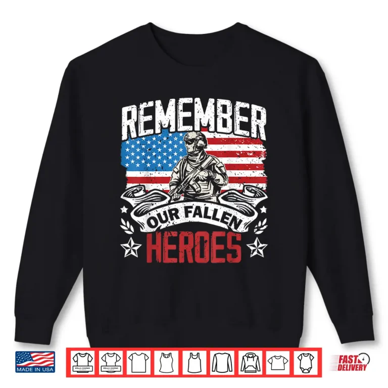 Sweatshirt Remember Our Fallen Heroes Military Veteran Memorial Day Shirt