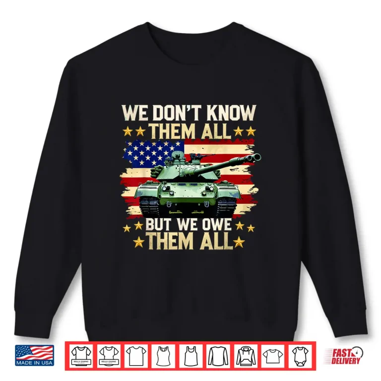 Sweatshirt We Owe Them All Patriotic Military Memorial Day Veterans Day Shirt