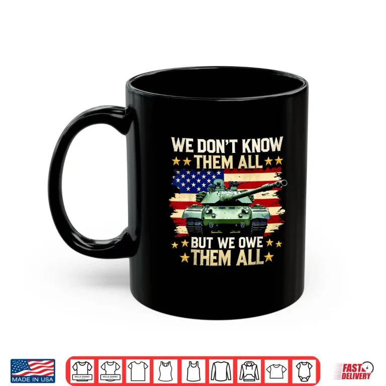 Mug We Owe Them All Patriotic Military Memorial Day Veterans Day Shirt