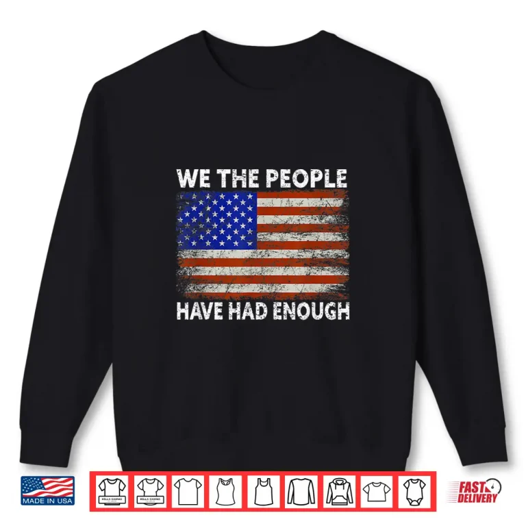 Sweatshirt We The People Have Had Enough USA Proud American Veteran Shirt