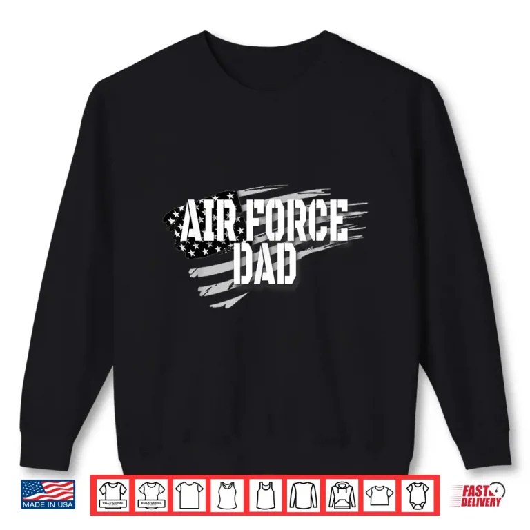 Sweatshirt Air Force Dad Memorial Day Veterans Day July Fourth Shirt