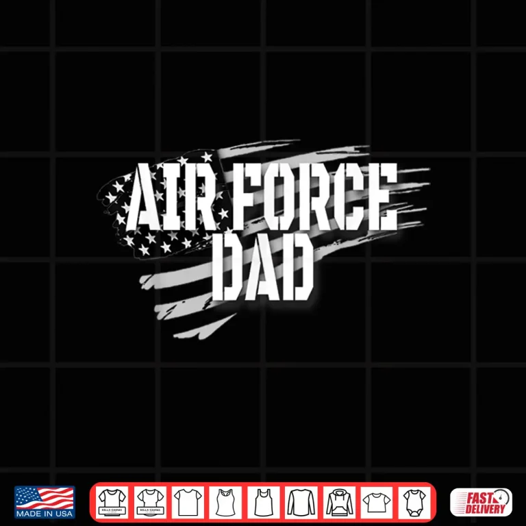 Design Air Force Dad Memorial Day Veterans Day July Fourth Shirt