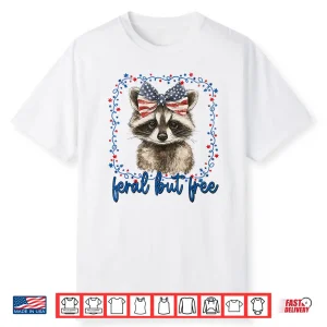 Feral But Free Raccoon July Fourth American Feral Girl Shirt