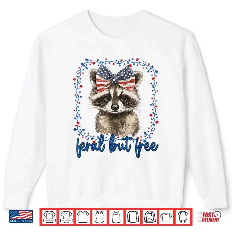 Sweatshirt Feral But Free Raccoon July Fourth American Feral Girl Shirt