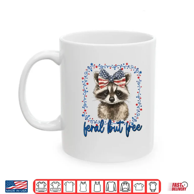 Mug Feral But Free Raccoon July Fourth American Feral Girl Shirt