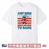 Just Here To Bang Funny Independence Day Statement Shirt
