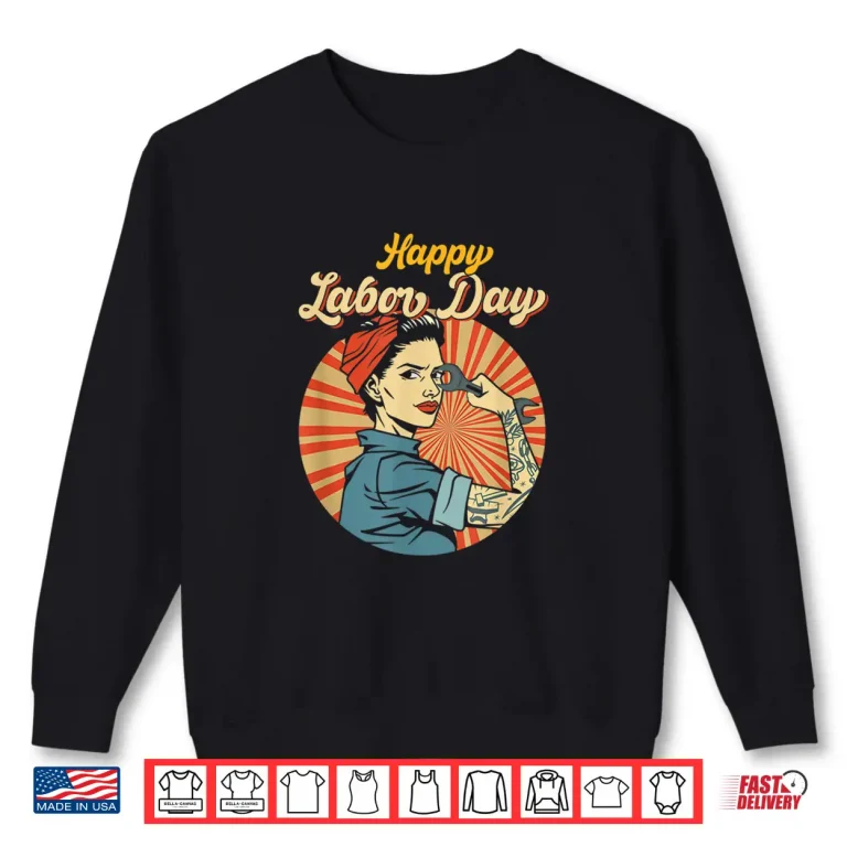 Sweatshirt Happy Labor Day Girl Strong Worker Movement Employer Shirt