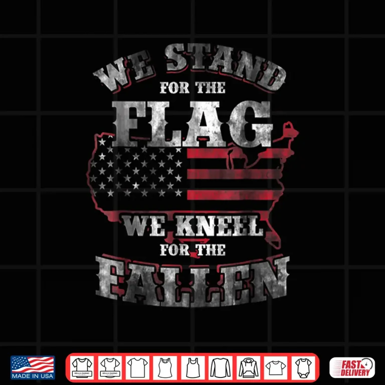 Design Memorial Day We Stand For The Flag We Kneel For Fallen Shirt
