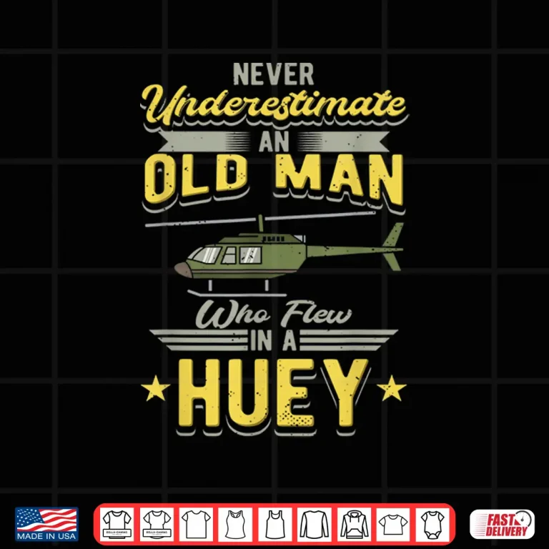Design Never Underestimate An Old Man Who Flew In A Huey Helicopter Shirt