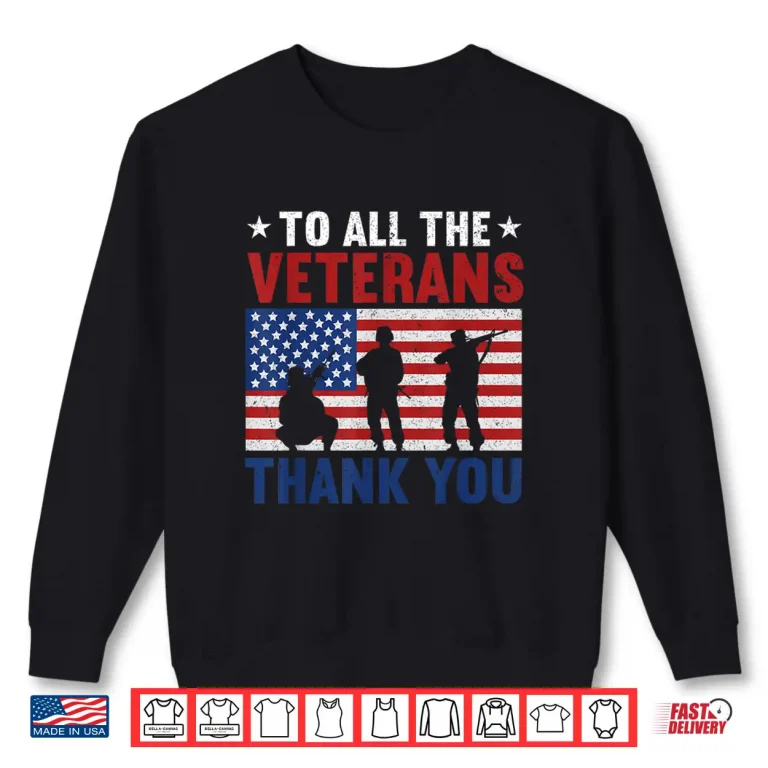 Sweatshirt To All The Veterans Thank You USA Flag American Veteran Shirt