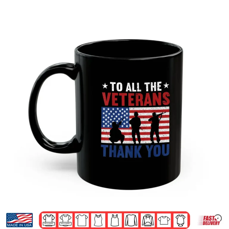 Mug To All The Veterans Thank You USA Flag American Veteran Shirt