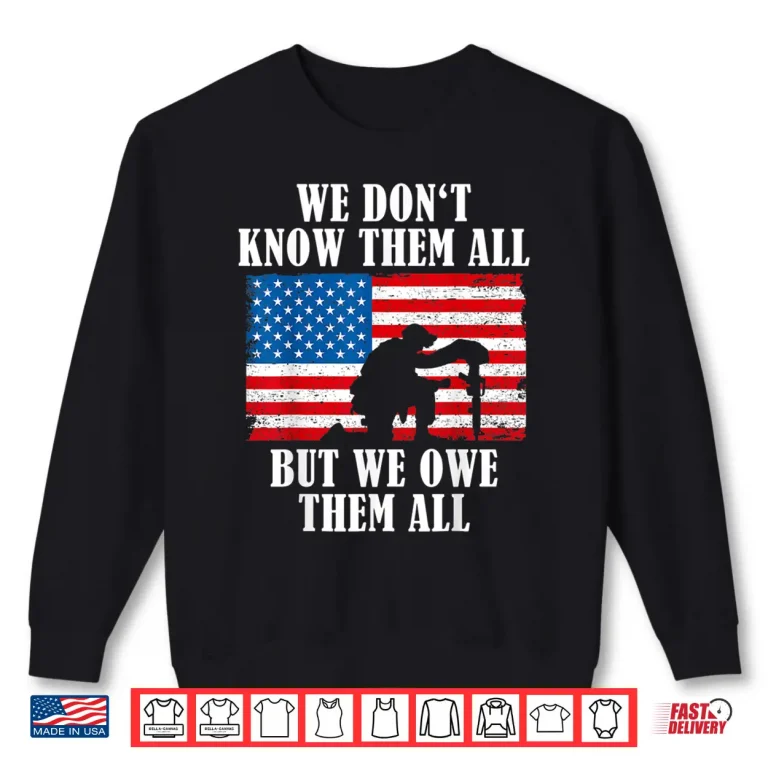Sweatshirt We Owe Them All Memorial Day Patriotic Military Veteran Shirt