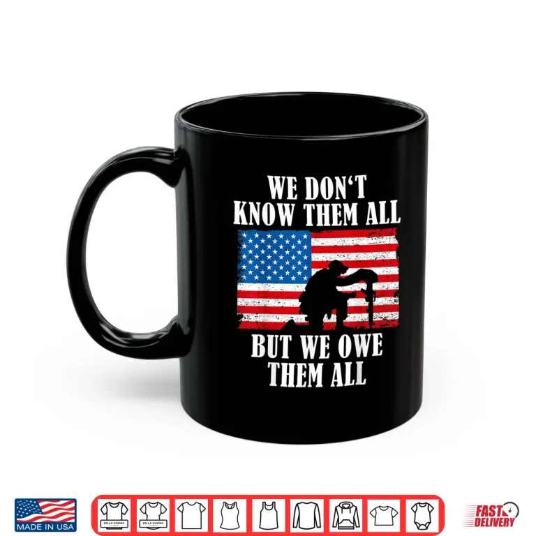 Mug We Owe Them All Memorial Day Patriotic Military Veteran Shirt