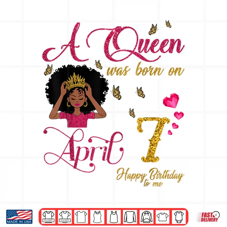 Design A Queen Was Born On April Seventh Happy Birthday To Me Shirt