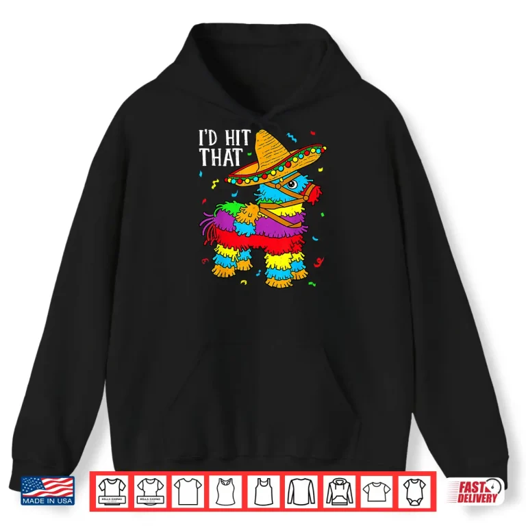 Hoodie Cinco De Mayo Id Hit That Pinata Mexican Professional Shirt