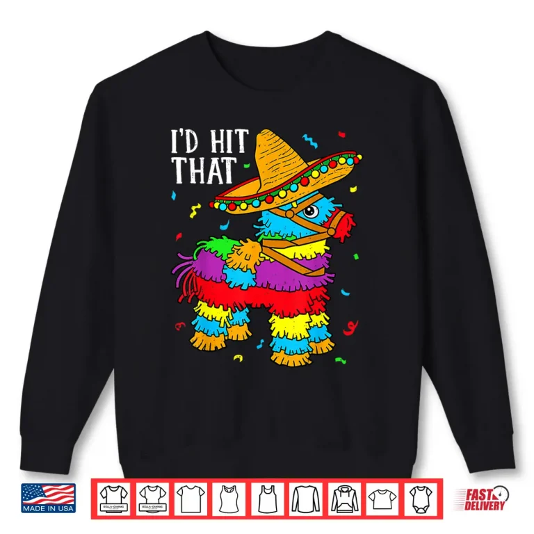 Sweatshirt Cinco De Mayo Id Hit That Pinata Mexican Professional Shirt