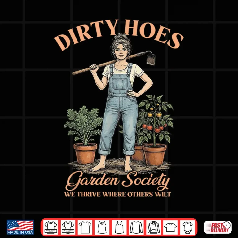 Design Dirty Hoes Garden Society We Thrive Where Others Wilt Shirt