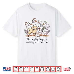 Getting My Steps In Walking With The Lord Christian Goose Shirt